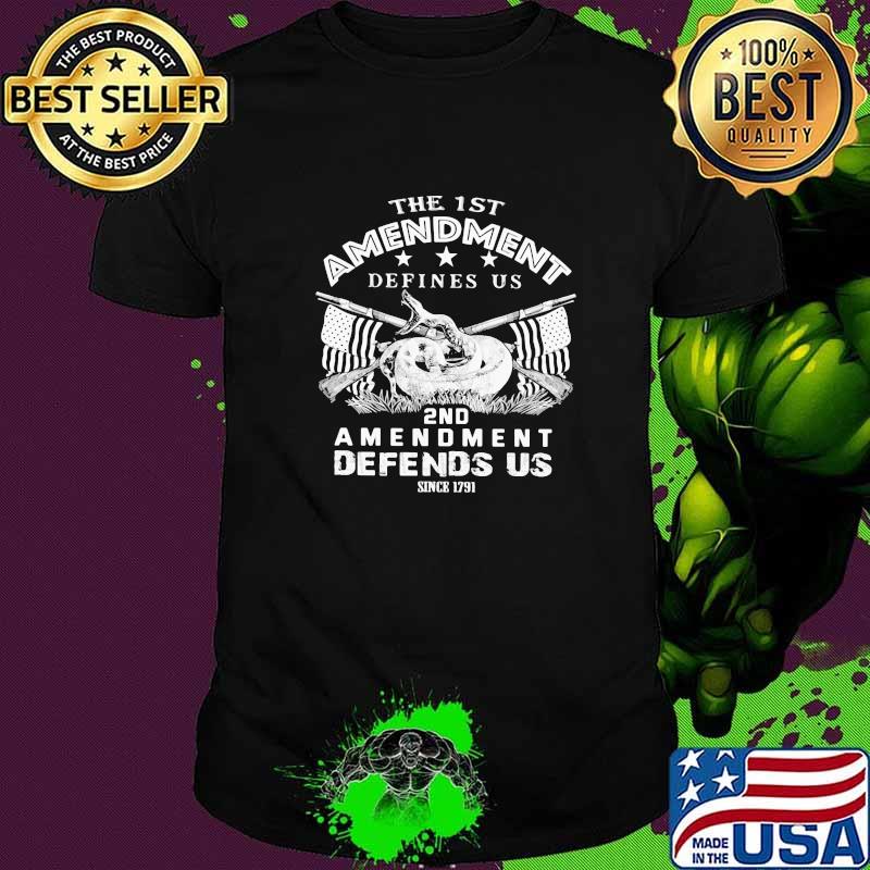 The 1st Amendment Defines Us 2nd Amendment Defends Us Since 1791 Shirt