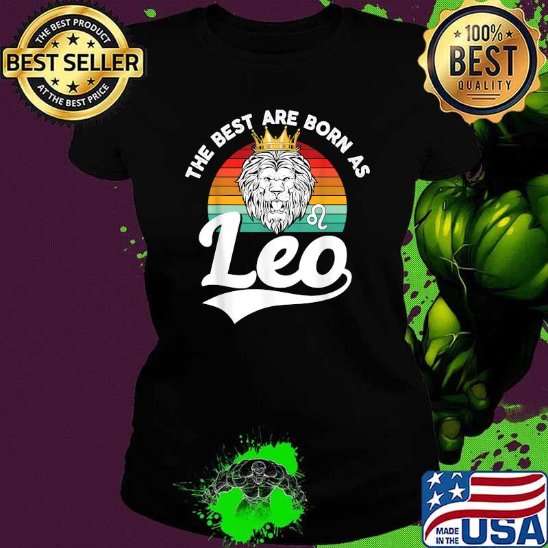 The Best Are Born As Leo Lion July August Birthday Vintage T-Shirt Ladies tee The Best Are Born As Leo Lion July August Birthday Vintage T-Shirt Ladies tee