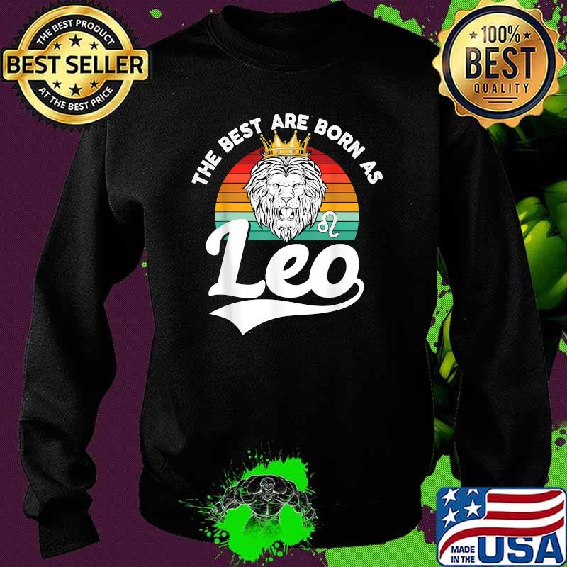 The Best Are Born As Leo Lion July August Birthday Vintage T-Shirt Sweater The Best Are Born As Leo Lion July August Birthday Vintage T-Shirt Sweater