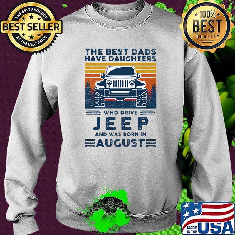 The best dads have daughters who drive jeep and was born in august vintage Sweater The best dads have daughters who drive jeep and was born in august vintage Sweater