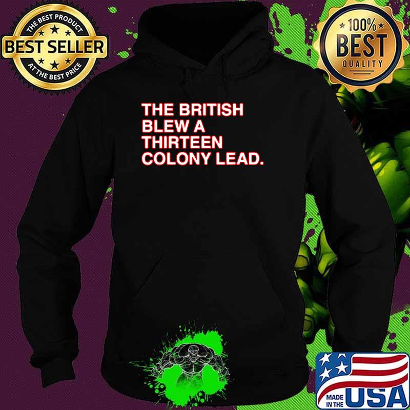 The British Blew A Thirteen Colony Lead Shirt Hoodie The British Blew A Thirteen Colony Lead Shirt Hoodie
