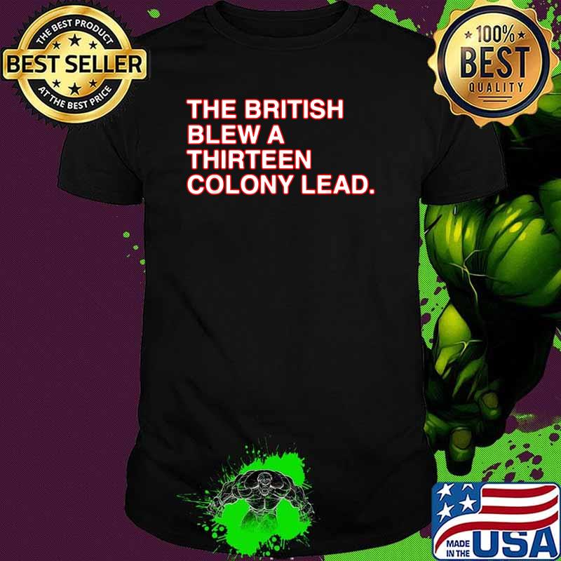 The British Blew A Thirteen Colony Lead Shirt