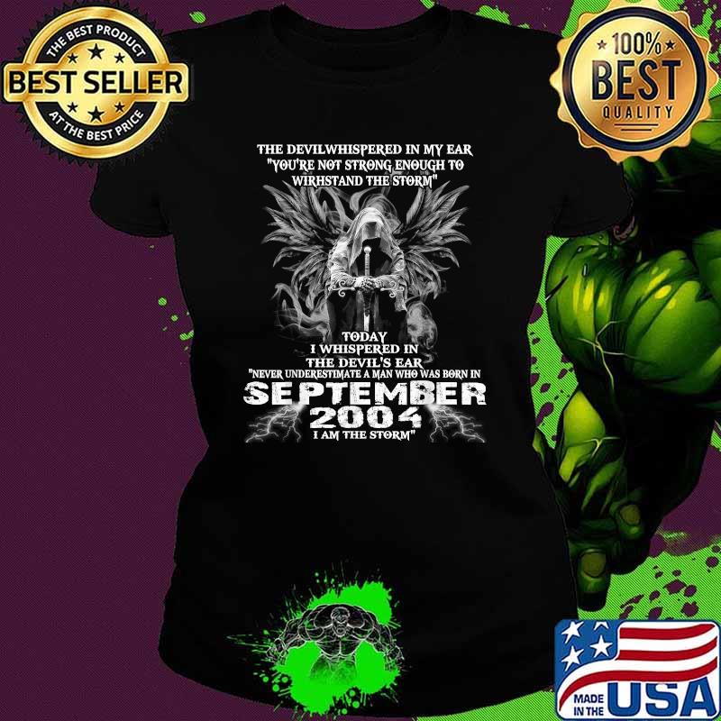 The Devil Whispered In My Ear Never Underestimate A Man Born In September 2004 T-Shirt Ladies tee The Devil Whispered In My Ear Never Underestimate A Man Born In September 2004 T-Shirt Ladies tee