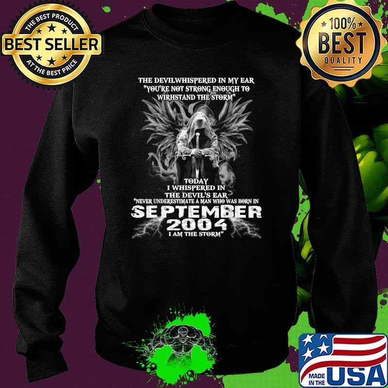 The Devil Whispered In My Ear Never Underestimate A Man Born In September 2004 T-Shirt Sweater The Devil Whispered In My Ear Never Underestimate A Man Born In September 2004 T-Shirt Sweater