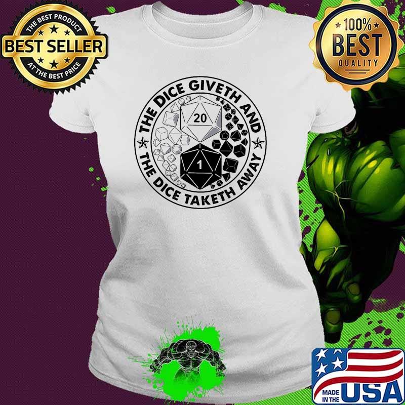 The dice giveth and the dice taketh away Ladies tee The dice giveth and the dice taketh away Ladies tee