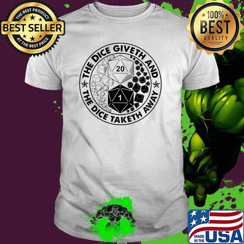 The dice giveth and the dice taketh away shirt The dice giveth and the dice taketh away shirt