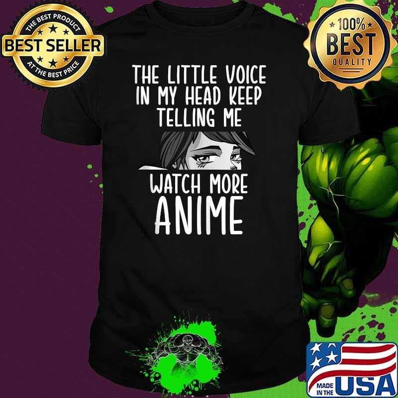 The Little Voice In My Head Keep Telling Me Watch More Anime Shirt
