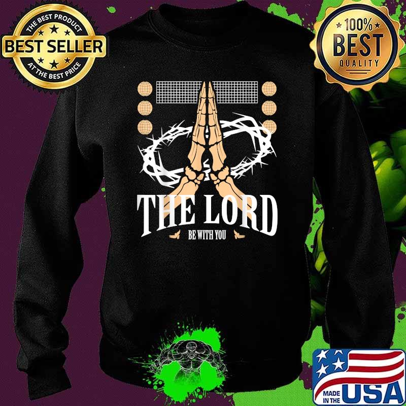 The Lord Be With You Jesus Christ Christianity T-Shirt Sweater The Lord Be With You Jesus Christ Christianity T-Shirt Sweater