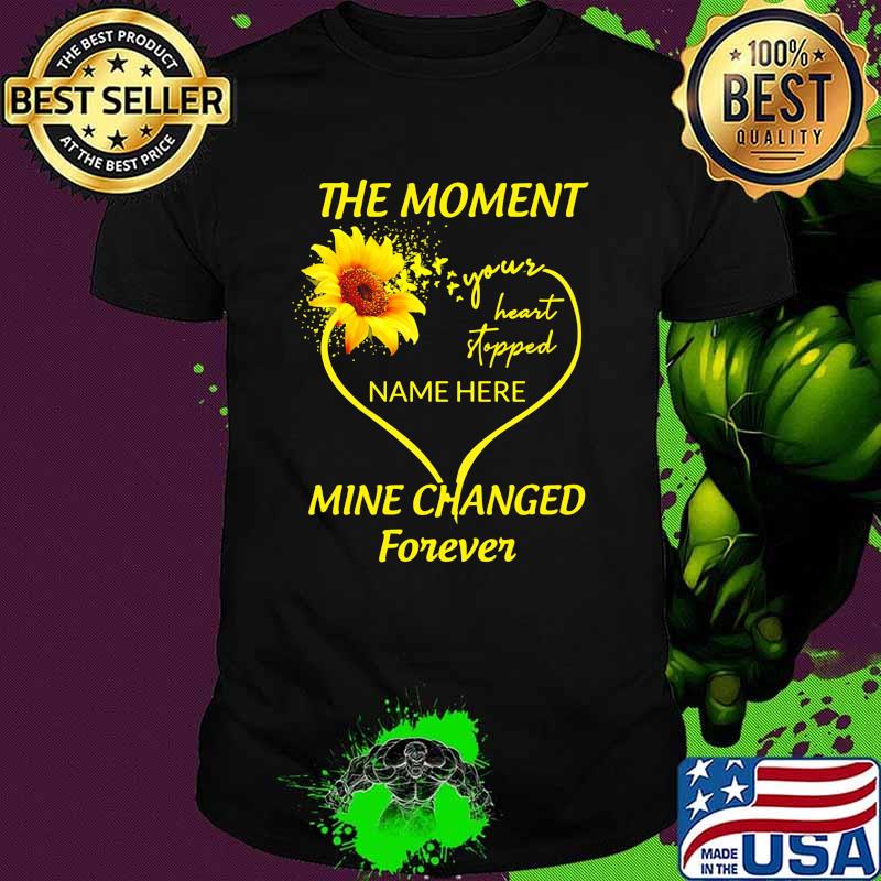The moment your heart stopped name here mine changed forever sunflower shirt The moment your heart stopped name here mine changed forever sunflower shirt