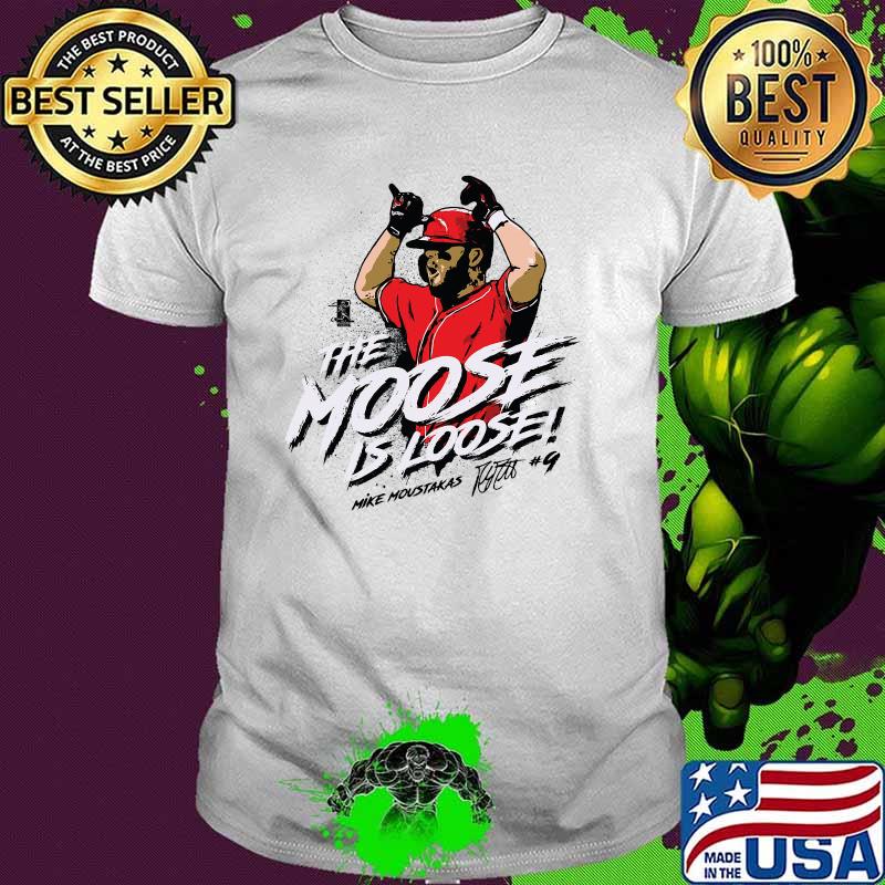 The MOOSE is Loose mike moustakas signature shirt
