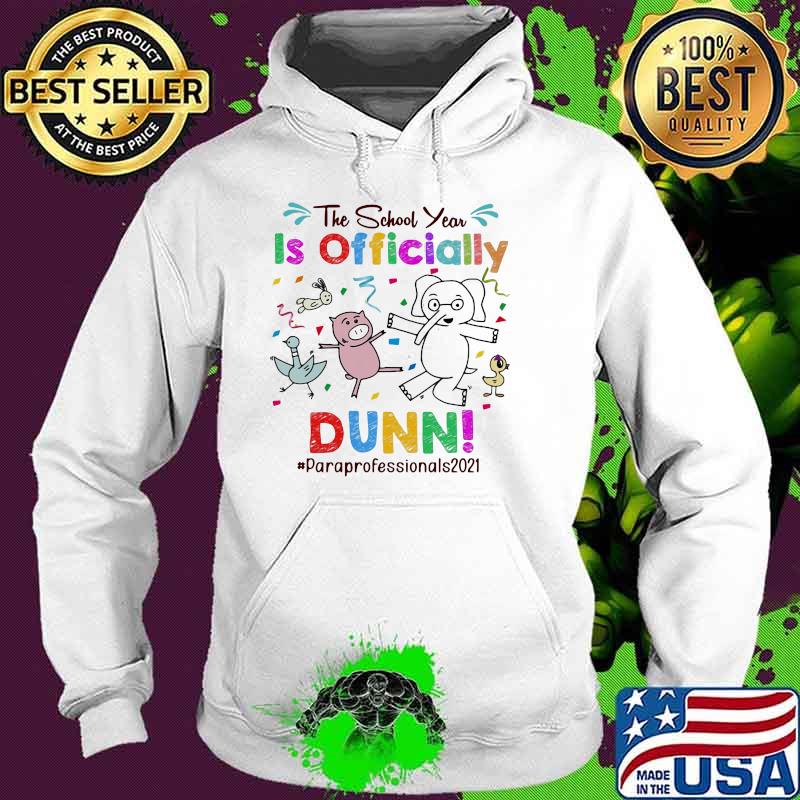 The School Year Is Officially Dunn Paraprofessionals 2021 Elephant Shirt Hoodie The School Year Is Officially Dunn Paraprofessionals 2021 Elephant Shirt Hoodie
