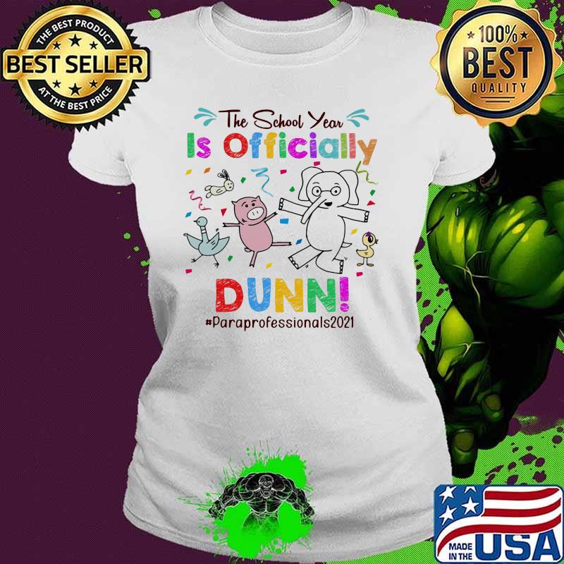 The School Year Is Officially Dunn Paraprofessionals 2021 Elephant Shirt Ladies tee The School Year Is Officially Dunn Paraprofessionals 2021 Elephant Shirt Ladies tee
