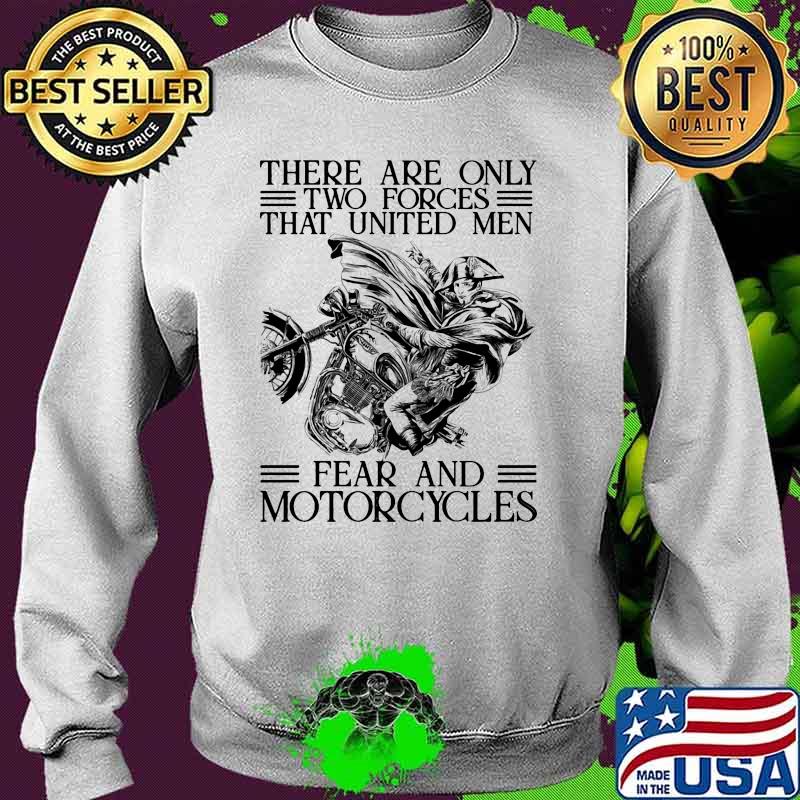 There are only two forces that united men fear and motorcycles Sweater There are only two forces that united men fear and motorcycles Sweater