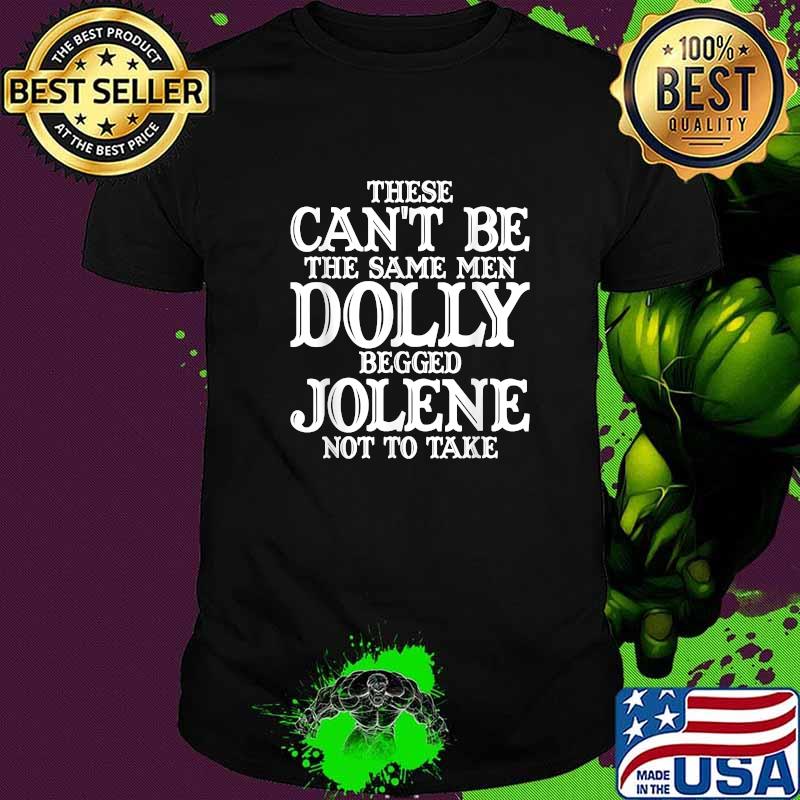 These Can't Be The Same Men Dolly Begged Jolene Not To Take T-Shirt