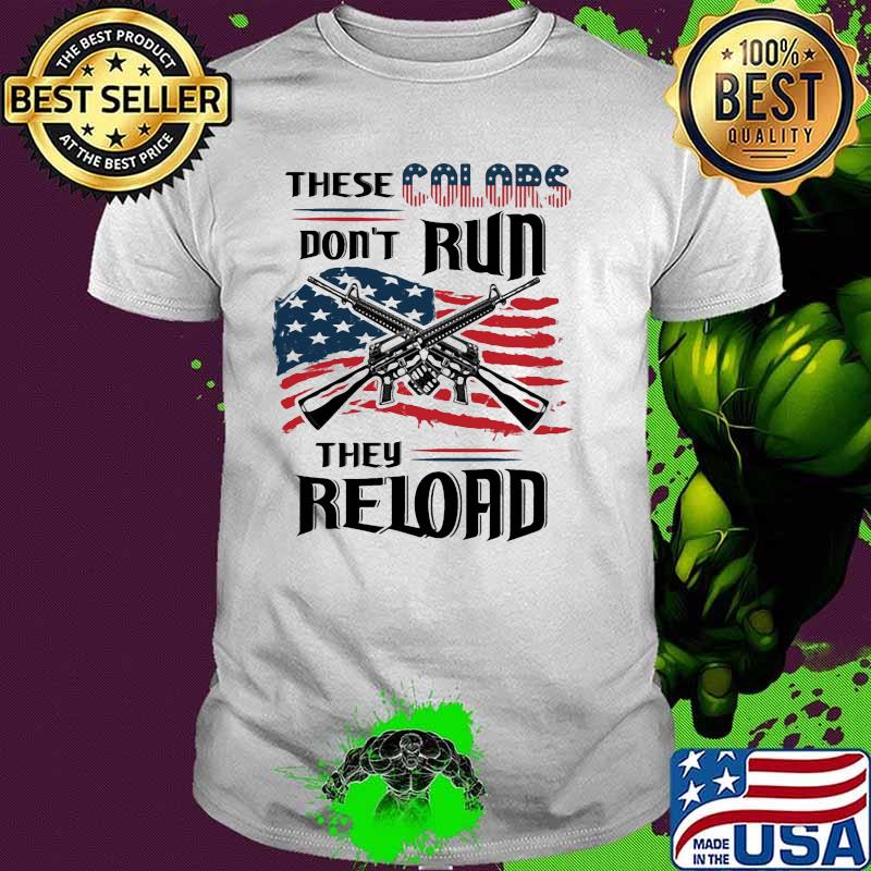 These colors dont run they reloard guns american flag shirt
