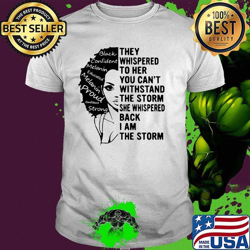 They whispered to her you cant withstand the storm i am the storm melanin women shirt