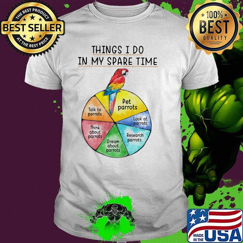 Thing I Do In My Spare Time Parrots Shirt