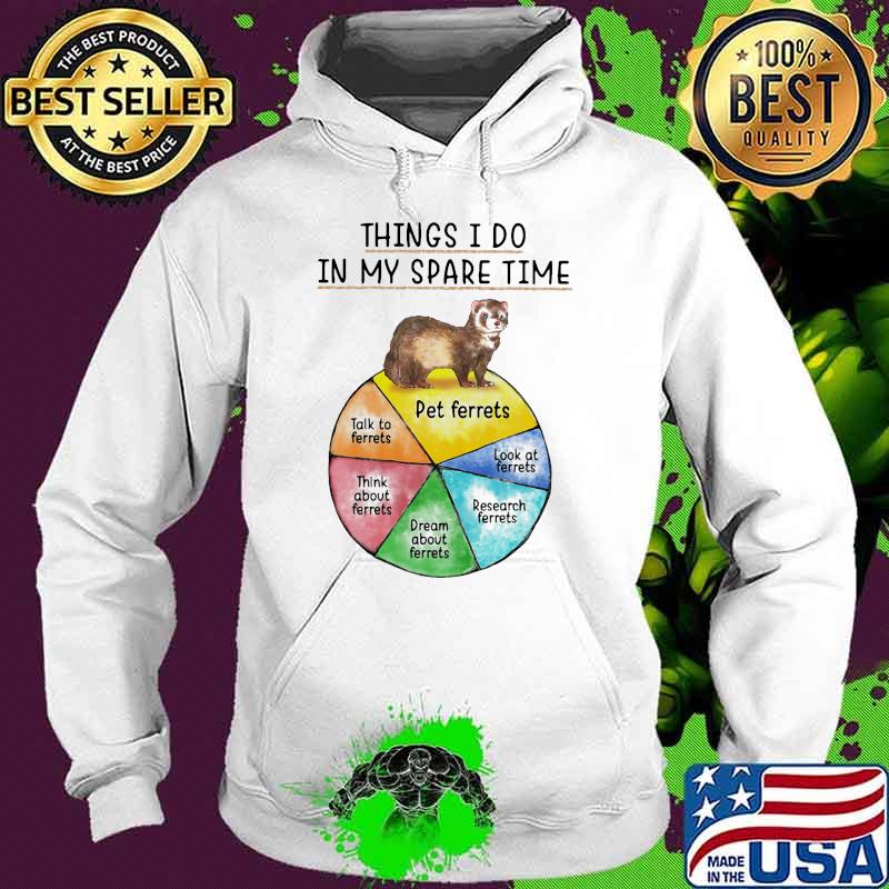 Things i do in my spare time ferrets Hoodie Things i do in my spare time ferrets Hoodie