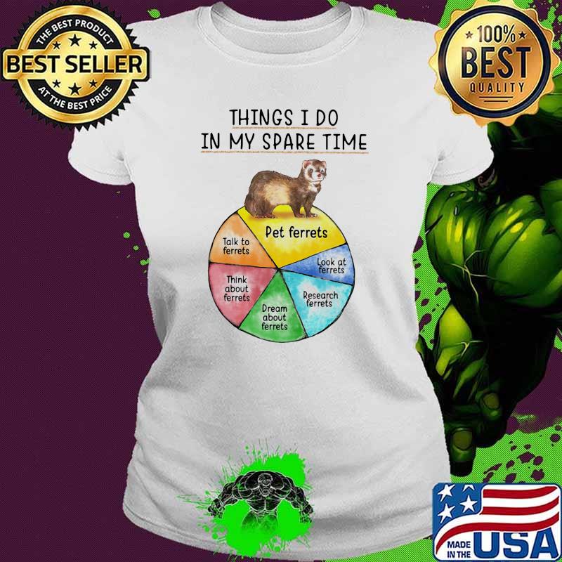 Things i do in my spare time ferrets Ladies tee Things i do in my spare time ferrets Ladies tee