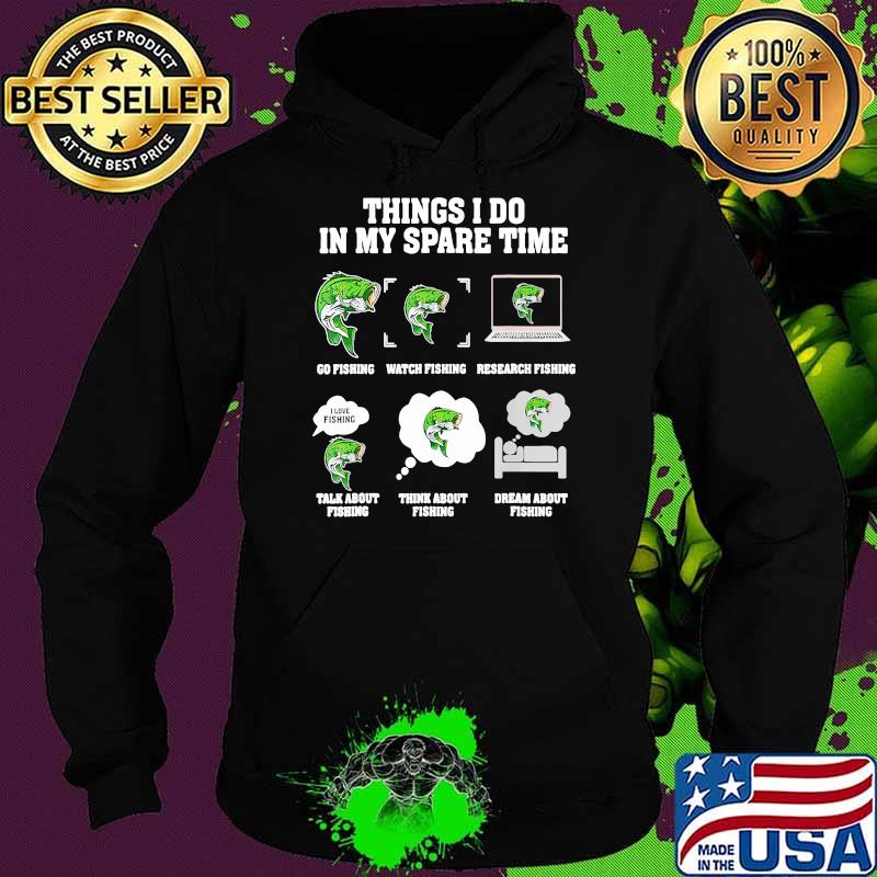 Things i do in my spare time fishing Hoodie Things i do in my spare time fishing Hoodie