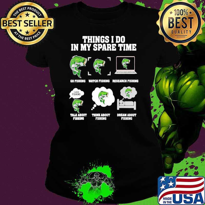 Things i do in my spare time fishing Ladies tee Things i do in my spare time fishing Ladies tee