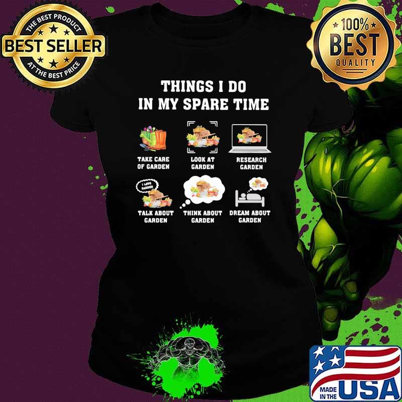 Things I Do In my Spare Time Garden Shirt Ladies tee Things I Do In my Spare Time Garden Shirt Ladies tee