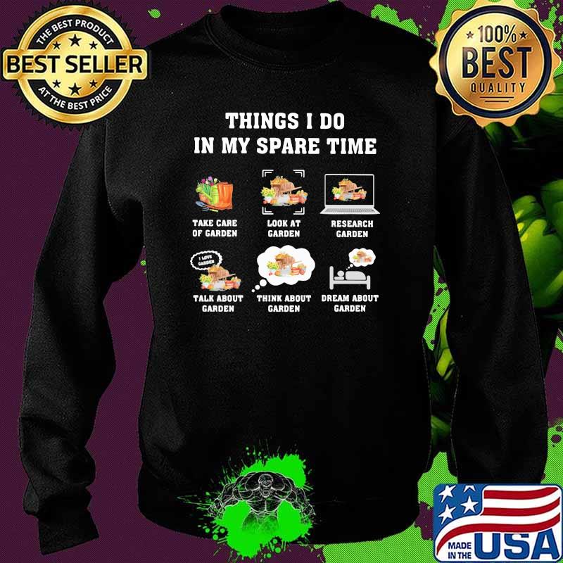Things I Do In my Spare Time Garden Shirt Sweater Things I Do In my Spare Time Garden Shirt Sweater