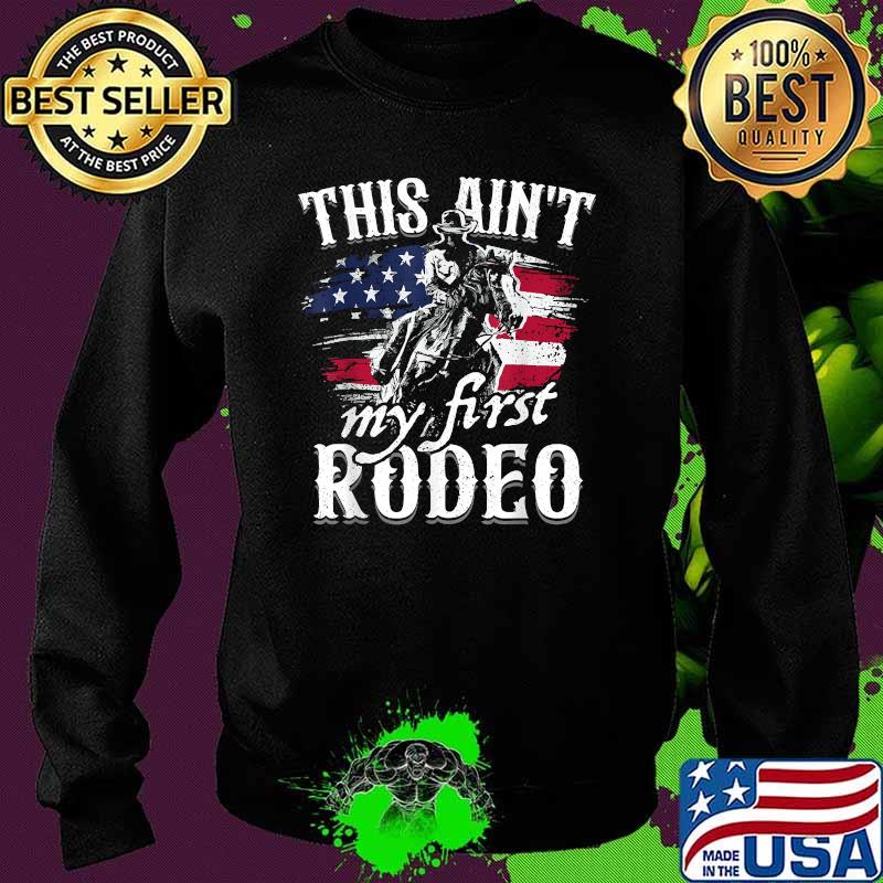 This Aint My First Rodeo American Flag Cowboy T-Shirt Sweater This Aint My First Rodeo American Flag Cowboy T-Shirt Sweater