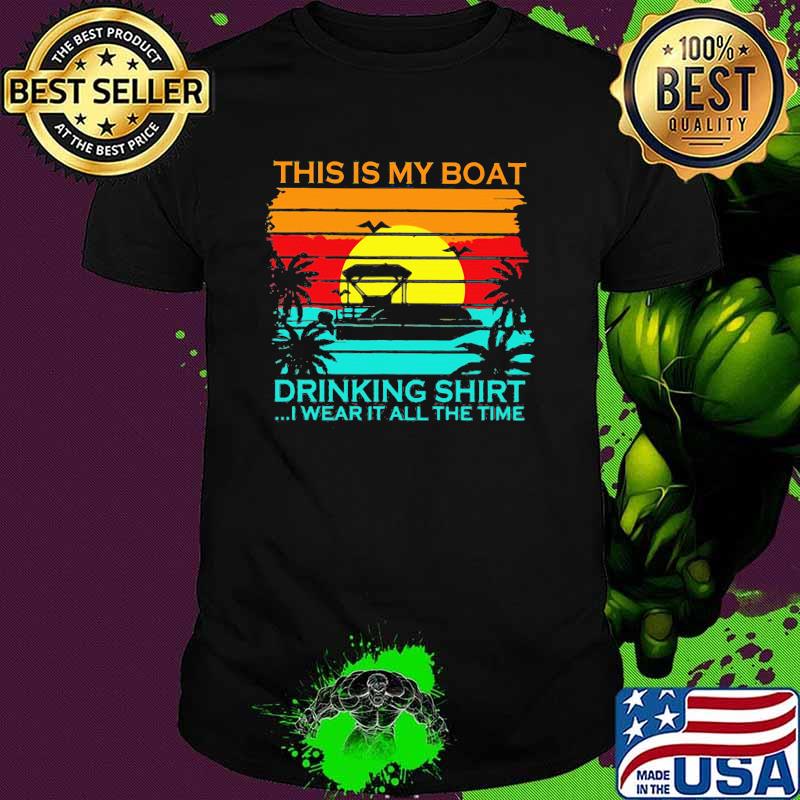 This Is My Boat Drinking Shirt I Wear It All The Time Vintage Shirt