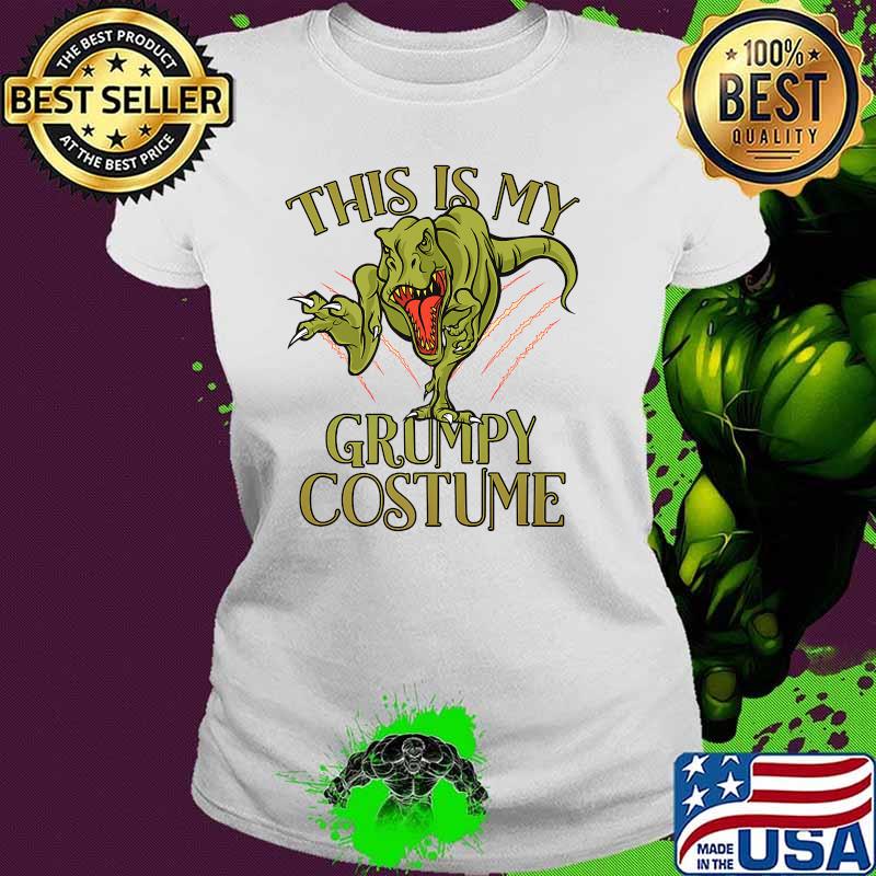 This Is My Grumpy Tyrannosaurus Rex Halloween Premium T-Shirt Ladies tee This Is My Grumpy Tyrannosaurus Rex Halloween Premium T-Shirt Ladies tee