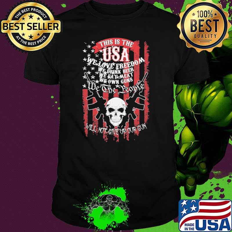 This Is The USA We Love Freedom We Drink Beer Eat Meat Own Guns Skull Shirt