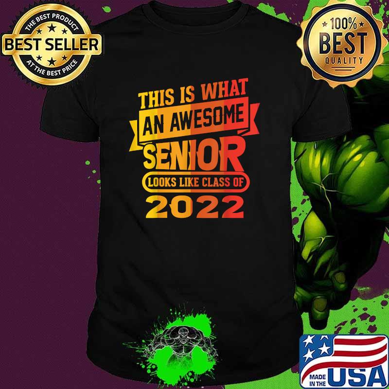 This Is What An Awesome Senior Looks Like Class Of 2022 T-Shirt