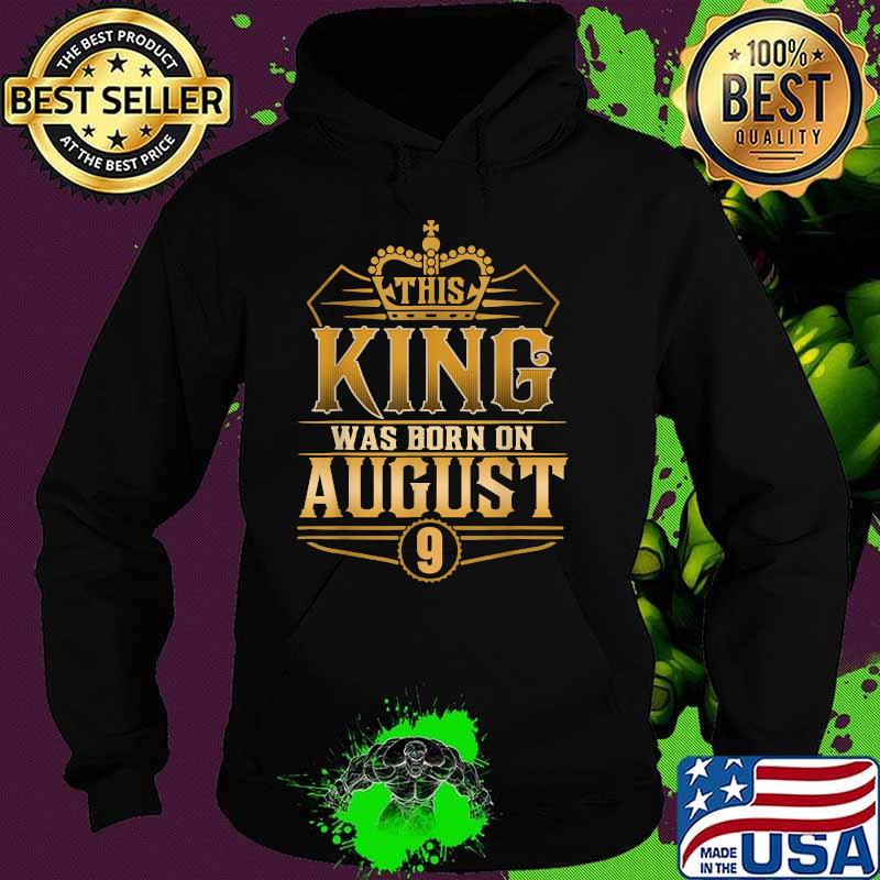 This King Was Born On August 9 Best Birthday T-Shirt Hoodie This King Was Born On August 9 Best Birthday T-Shirt Hoodie