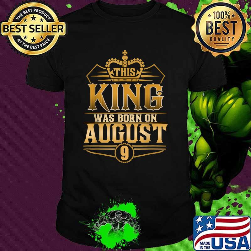 This King Was Born On August 9 Best Birthday T-Shirt This King Was Born On August 9 Best Birthday T-Shirt