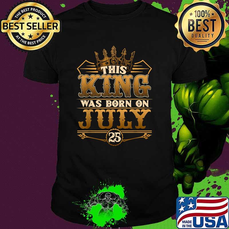 This Kings Are Born On July 25th Awesome July 25th Birthday T-Shirt