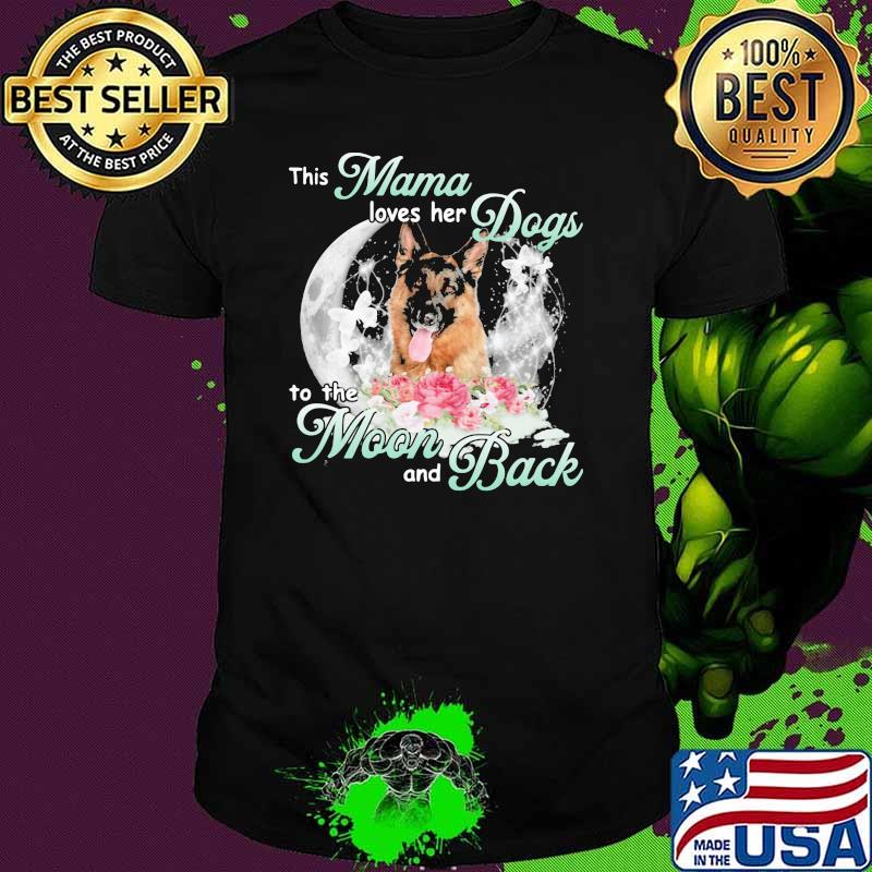 This Mama Loves Her Dogs German Shepherd To The Moon And Back Butterfly And Flower Shirt
