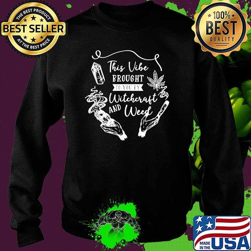 This Vibe Brought To You By Witchcraft & Weed Witchy 420 T-Shirt Sweater This Vibe Brought To You By Witchcraft & Weed Witchy 420 T-Shirt Sweater