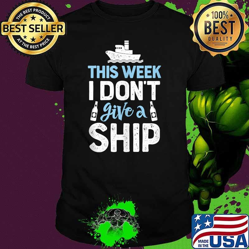 This Week I Don't Give A Ship Funny Cruise Trip Shirt