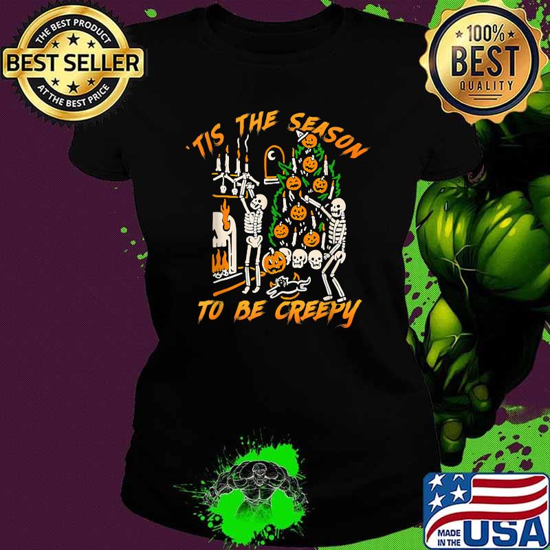 Tis The Season To Be Creepy Skeleton Pumpkin Halloween T-Shirt Ladies tee Tis The Season To Be Creepy Skeleton Pumpkin Halloween T-Shirt Ladies tee