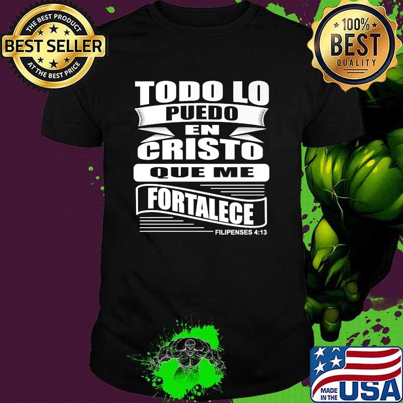 To do lo puedo en cristo que me fortalege Filipenses 413 T-Shirt