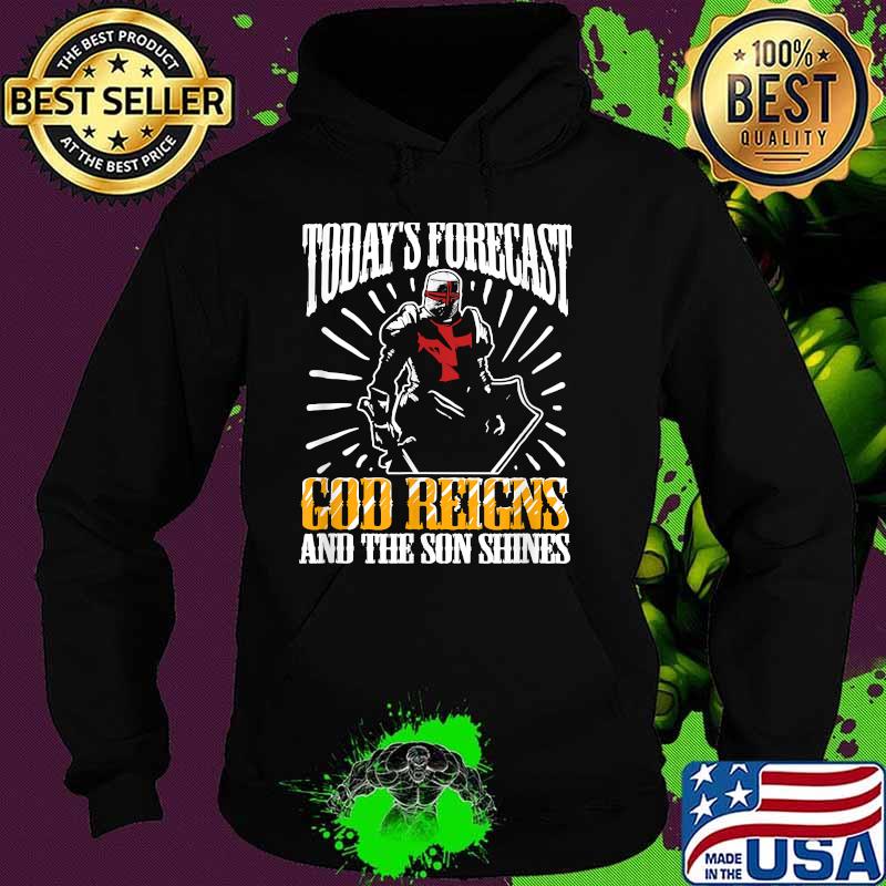 Today's Forecast God Reigns And The Son Shines Shirt Hoodie Today's Forecast God Reigns And The Son Shines Shirt Hoodie