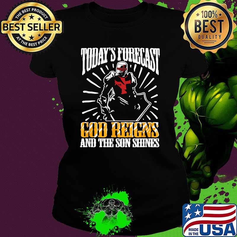 Today's Forecast God Reigns And The Son Shines Shirt Ladies tee Today's Forecast God Reigns And The Son Shines Shirt Ladies tee
