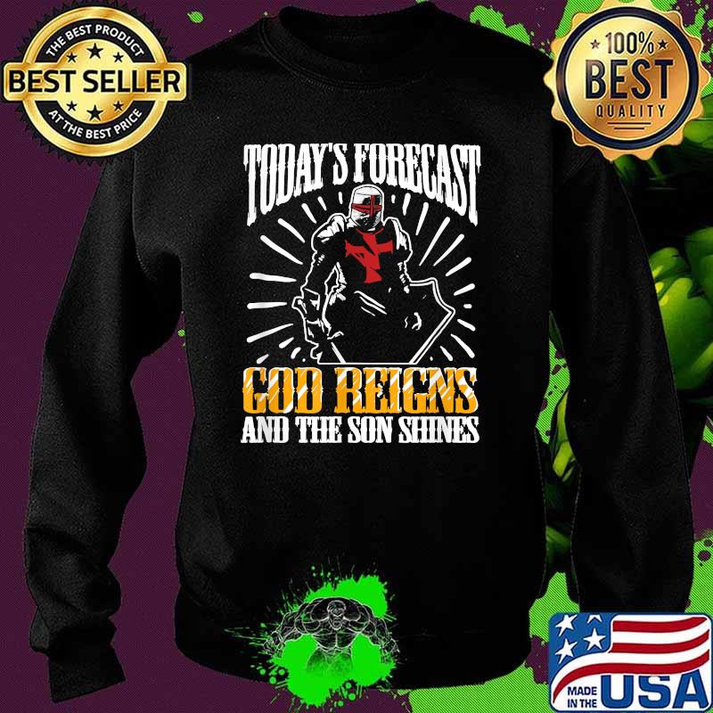 Today's Forecast God Reigns And The Son Shines Shirt Sweater Today's Forecast God Reigns And The Son Shines Shirt Sweater