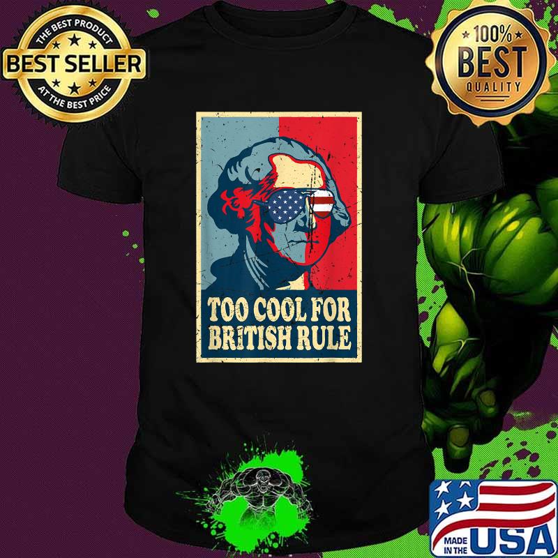 Too Cool For British Rule Retro George Washington 4th of July T-Shirt