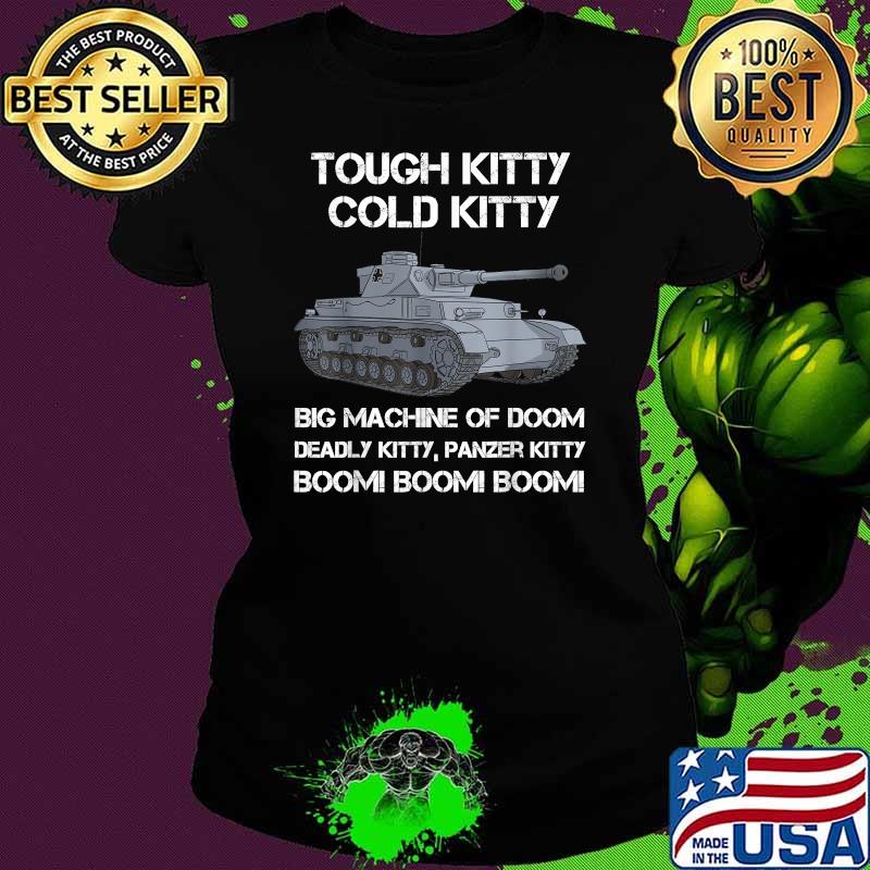 Tough Kitty Cold Kitty WW2 German Big Macchine Of Doom Deadly Kitty Shirt Ladies tee Tough Kitty Cold Kitty WW2 German Big Macchine Of Doom Deadly Kitty Shirt Ladies tee
