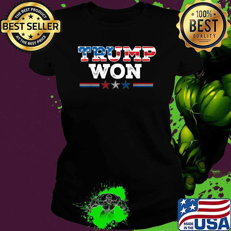 Trump Won 4th Of July American Flag Patriotic T-Shirt Ladies tee Trump Won 4th Of July American Flag Patriotic T-Shirt Ladies tee