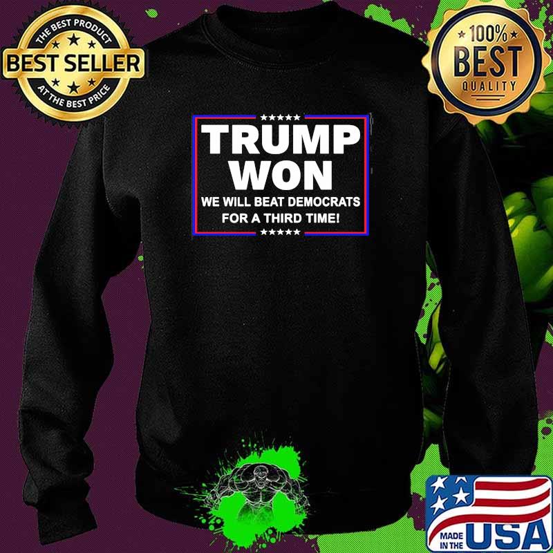 Trump won we will beat democrats for a third time Sweater Trump won we will beat democrats for a third time Sweater
