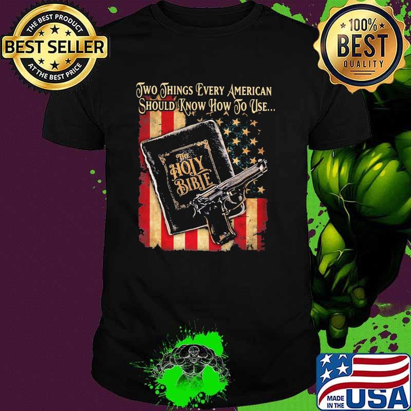 Two things every american should know how to use the holy bible gun american flag shirt