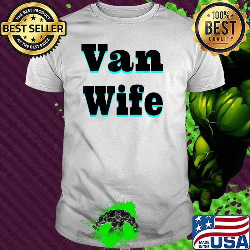 Van Wife Camper Van Outdoor Adventure Go Outside Shirt