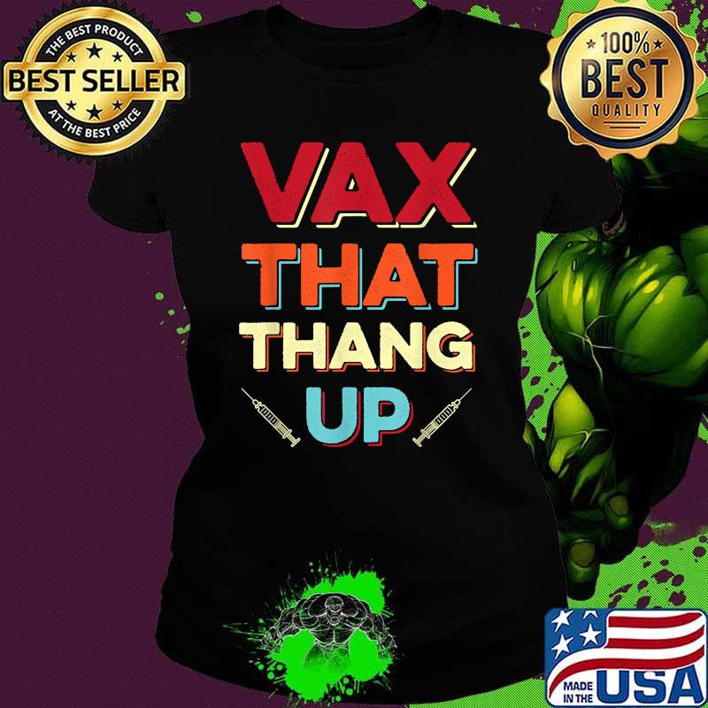 Vax That Thang Up Vaccination Awareness T-Shirt Ladies tee Vax That Thang Up Vaccination Awareness T-Shirt Ladies tee